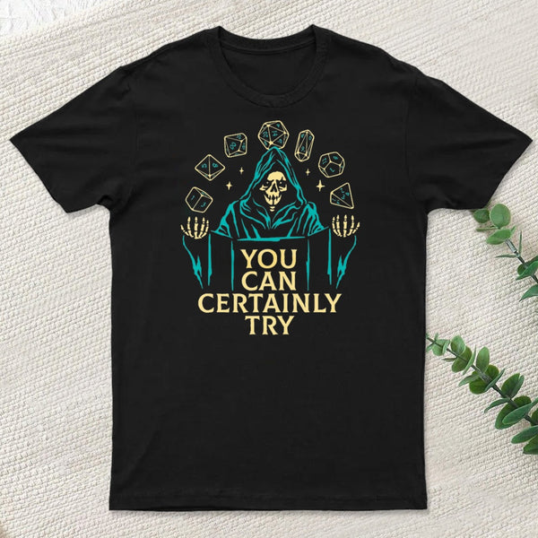 You Can Certainly Try Classic T-Shirt