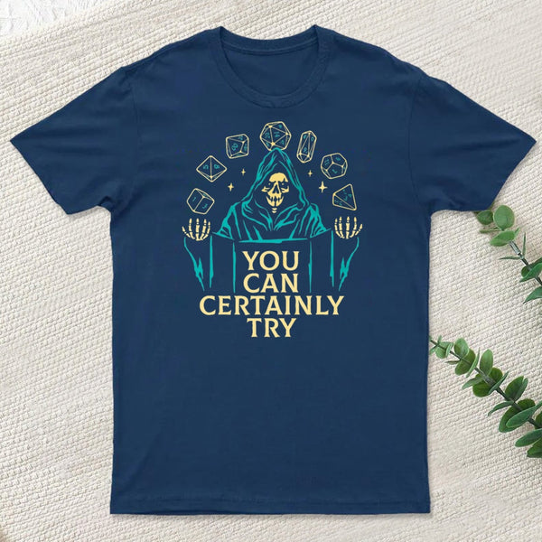 You Can Certainly Try Classic T-Shirt