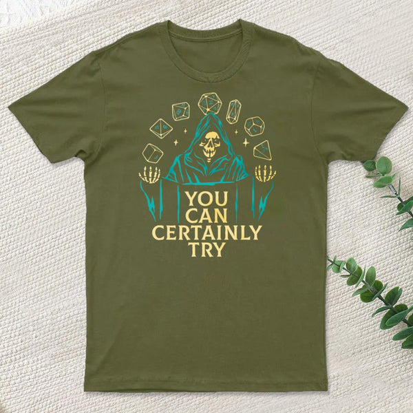 You Can Certainly Try Classic T-Shirt