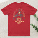 You Can Certainly Try Classic T-Shirt