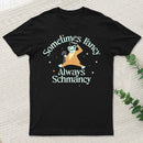 Sometimes Fancy Always Schmancy Classic T-Shirt