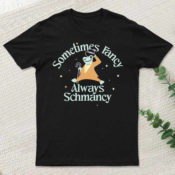 Sometimes Fancy Always Schmancy Classic T-Shirt