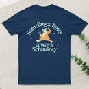 Sometimes Fancy Always Schmancy Classic T-Shirt