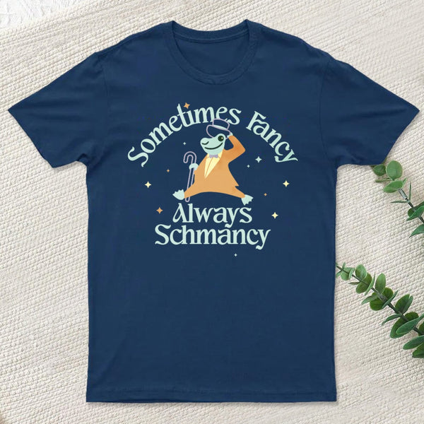 Sometimes Fancy Always Schmancy Classic T-Shirt