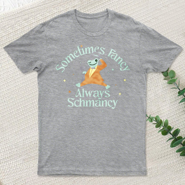 Sometimes Fancy Always Schmancy Classic T-Shirt