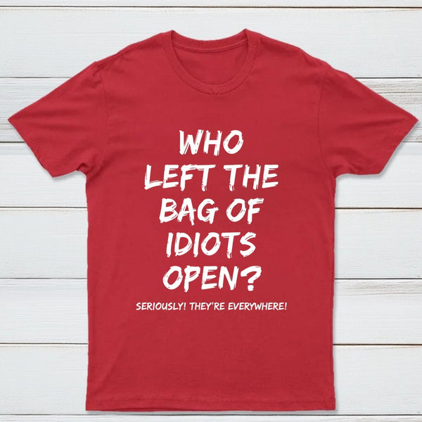 Who Left The Bag Of Idiots Open Pure Cotton Short Sleeve T-Shirt