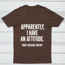 Apparently I Have An Attitude Who Fucking Knew Pure Cotton Short Sleeve T-Shirt