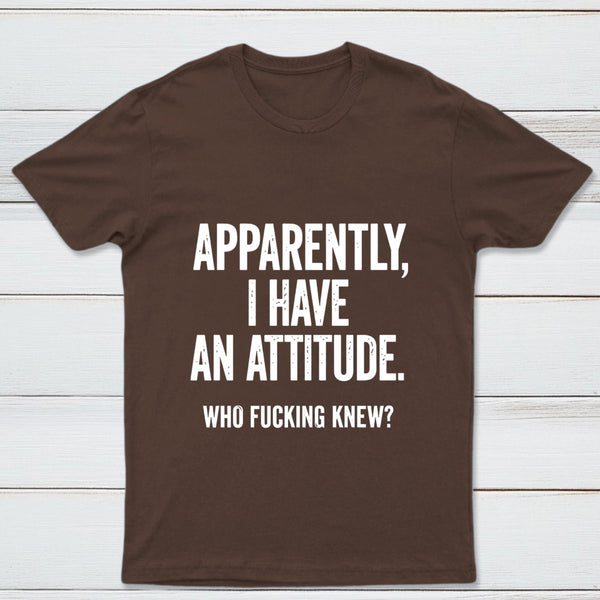 Apparently I Have An Attitude Who Fucking Knew Pure Cotton Short Sleeve T-Shirt