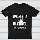 Apparently I Have An Attitude Who Fucking Knew Pure Cotton Short Sleeve T-Shirt