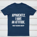 Apparently I Have An Attitude Who Fucking Knew Pure Cotton Short Sleeve T-Shirt