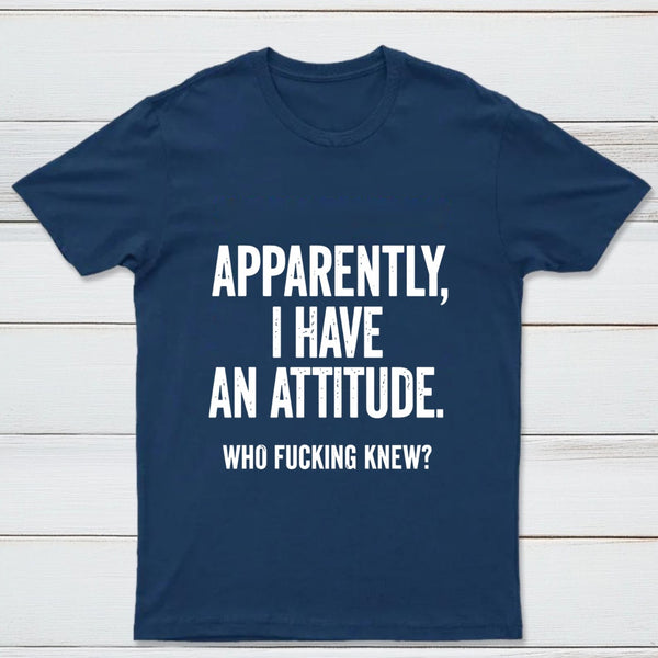 Apparently I Have An Attitude Who Fucking Knew Pure Cotton Short Sleeve T-Shirt