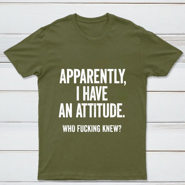 Apparently I Have An Attitude Who Fucking Knew Pure Cotton Short Sleeve T-Shirt
