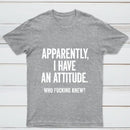 Apparently I Have An Attitude Who Fucking Knew Pure Cotton Short Sleeve T-Shirt