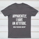 Apparently I Have An Attitude Who Fucking Knew Pure Cotton Short Sleeve T-Shirt