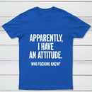 Apparently I Have An Attitude Who Fucking Knew Pure Cotton Short Sleeve T-Shirt