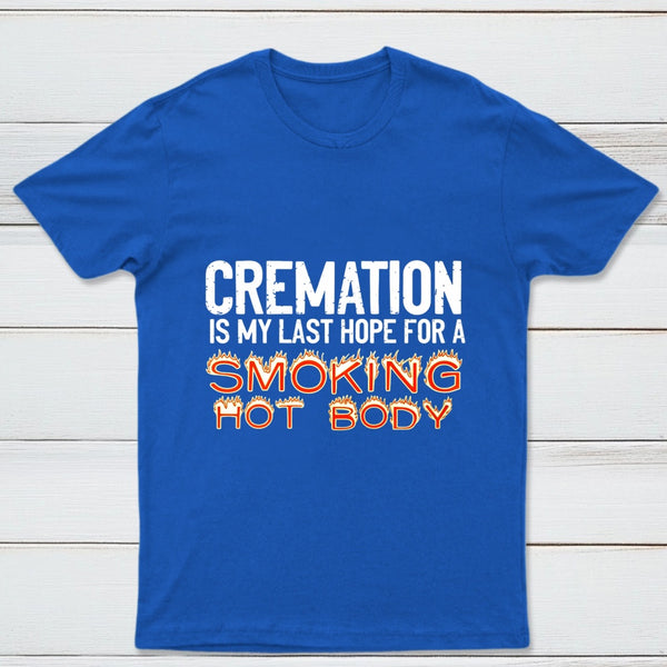 Cremation Is My Last Hope For A Smoking Hot Body Pure Cotton Short Sleeve T-Shirt