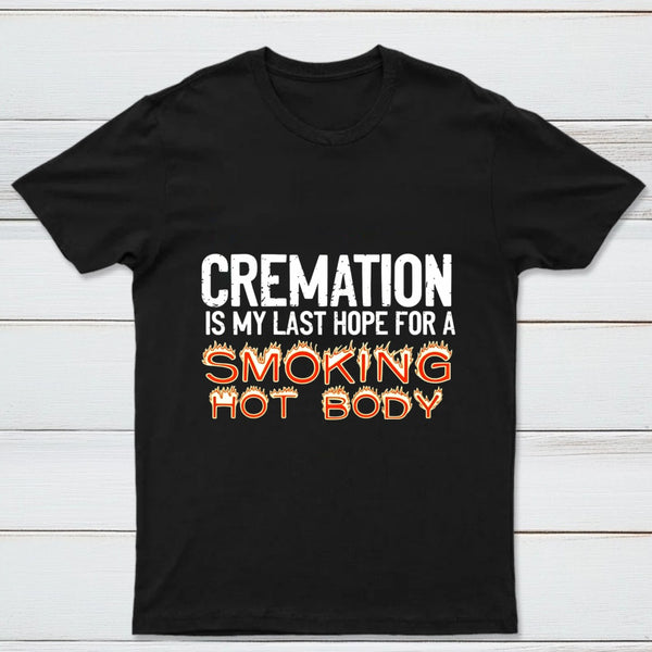 Cremation Is My Last Hope For A Smoking Hot Body Pure Cotton Short Sleeve T-Shirt