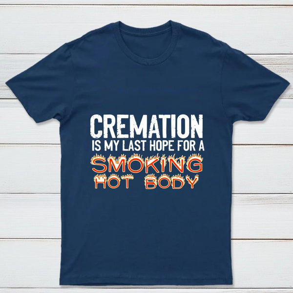 Cremation Is My Last Hope For A Smoking Hot Body Pure Cotton Short Sleeve T-Shirt