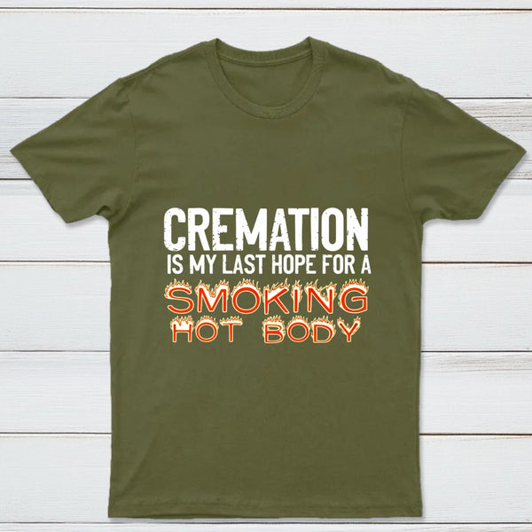 Cremation Is My Last Hope For A Smoking Hot Body Pure Cotton Short Sleeve T-Shirt