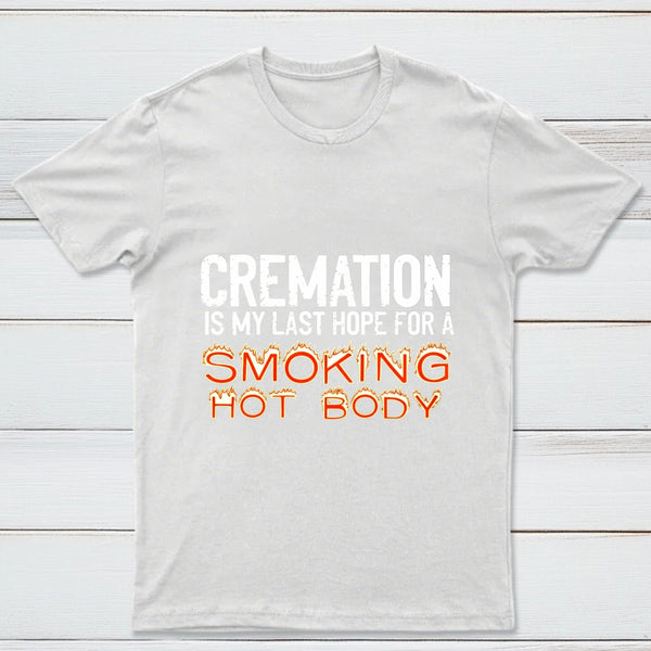 Cremation Is My Last Hope For A Smoking Hot Body Pure Cotton Short Sleeve T-Shirt