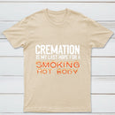Cremation Is My Last Hope For A Smoking Hot Body Pure Cotton Short Sleeve T-Shirt