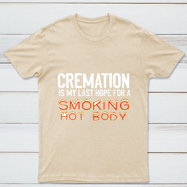 Cremation Is My Last Hope For A Smoking Hot Body Pure Cotton Short Sleeve T-Shirt