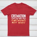 Cremation Is My Last Hope For A Smoking Hot Body Pure Cotton Short Sleeve T-Shirt