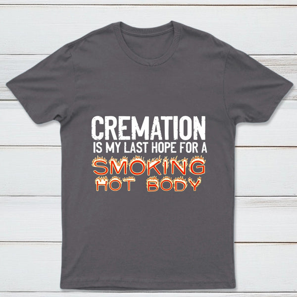 Cremation Is My Last Hope For A Smoking Hot Body Pure Cotton Short Sleeve T-Shirt