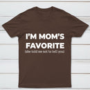 Im Moms Favorite She Told Me Not To Tell You T-Shirt