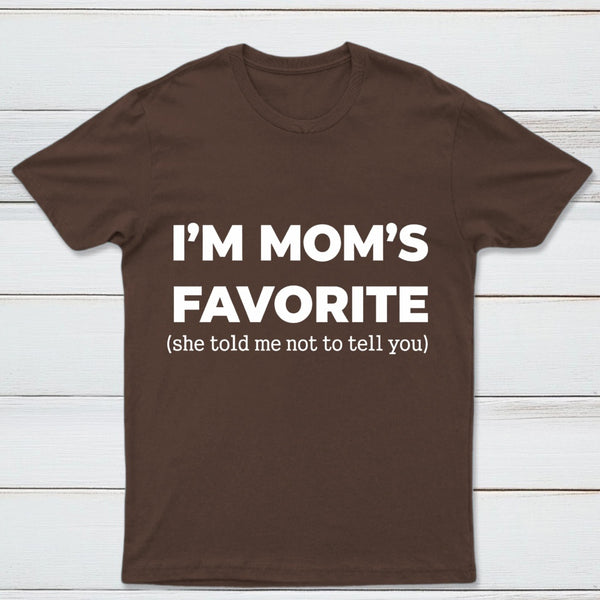 Im Moms Favorite She Told Me Not To Tell You T-Shirt