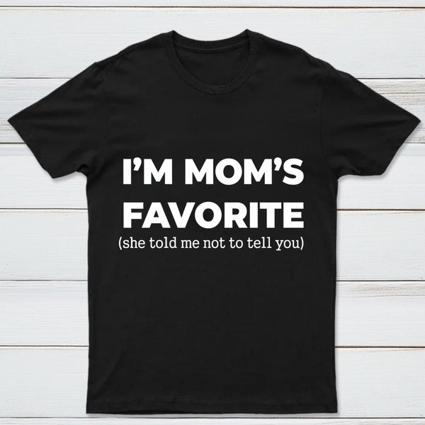 Im Moms Favorite She Told Me Not To Tell You T-Shirt