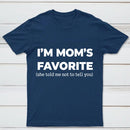 Im Moms Favorite She Told Me Not To Tell You T-Shirt