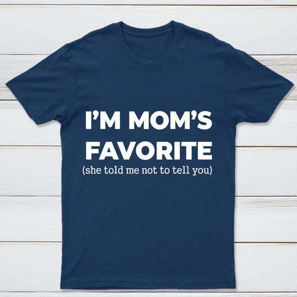 Im Moms Favorite She Told Me Not To Tell You T-Shirt
