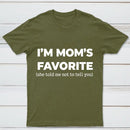 Im Moms Favorite She Told Me Not To Tell You T-Shirt