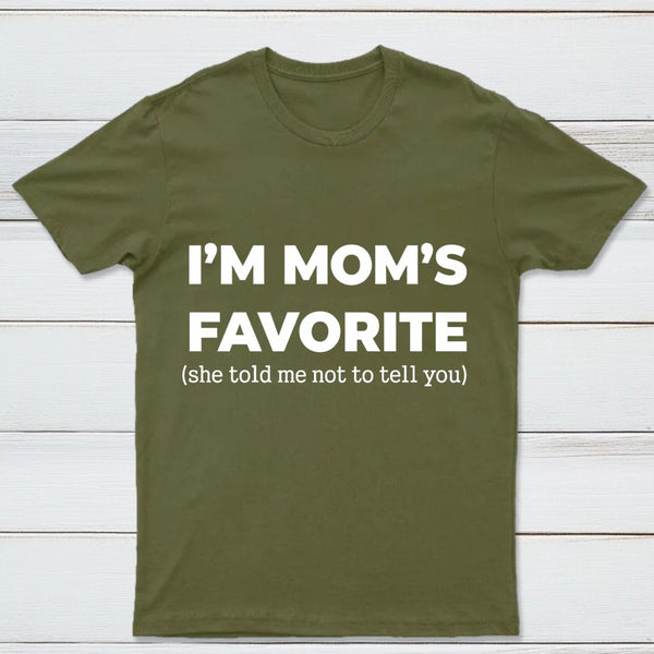 Im Moms Favorite She Told Me Not To Tell You T-Shirt