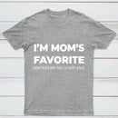 Im Moms Favorite She Told Me Not To Tell You T-Shirt