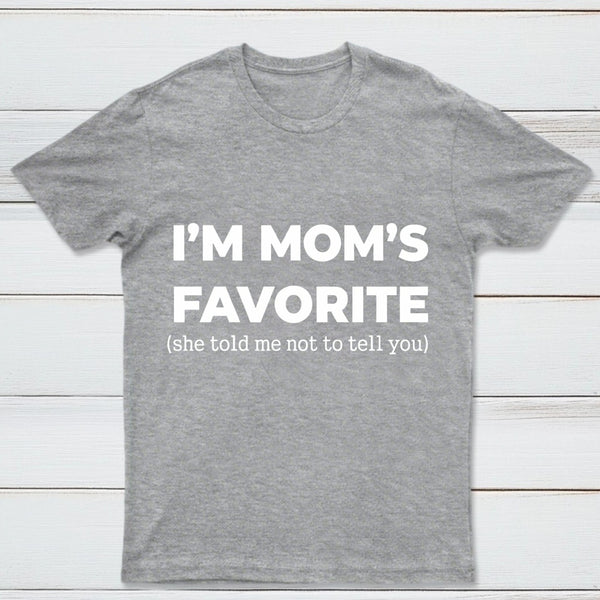 Im Moms Favorite She Told Me Not To Tell You T-Shirt