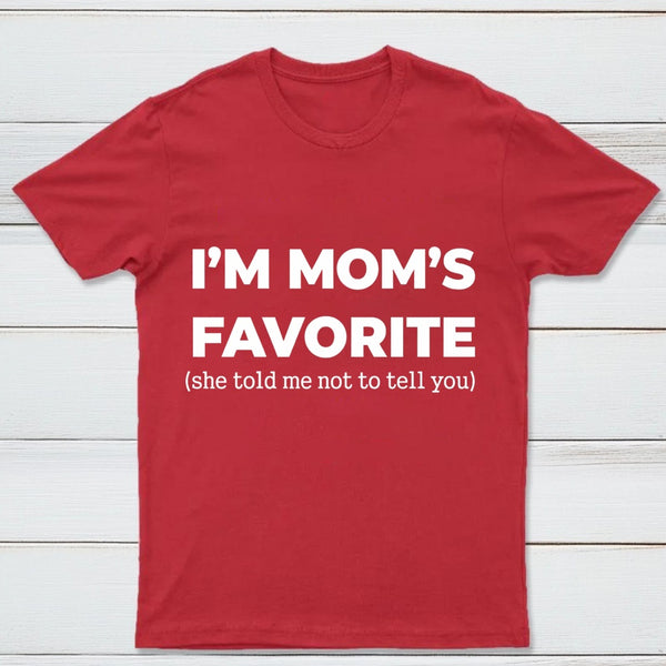 Im Moms Favorite She Told Me Not To Tell You T-Shirt