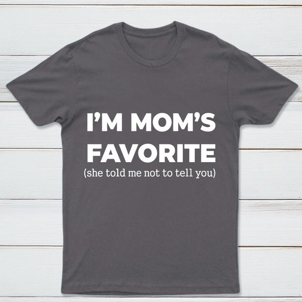 Im Moms Favorite She Told Me Not To Tell You T-Shirt