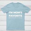 Im Moms Favorite She Told Me Not To Tell You T-Shirt