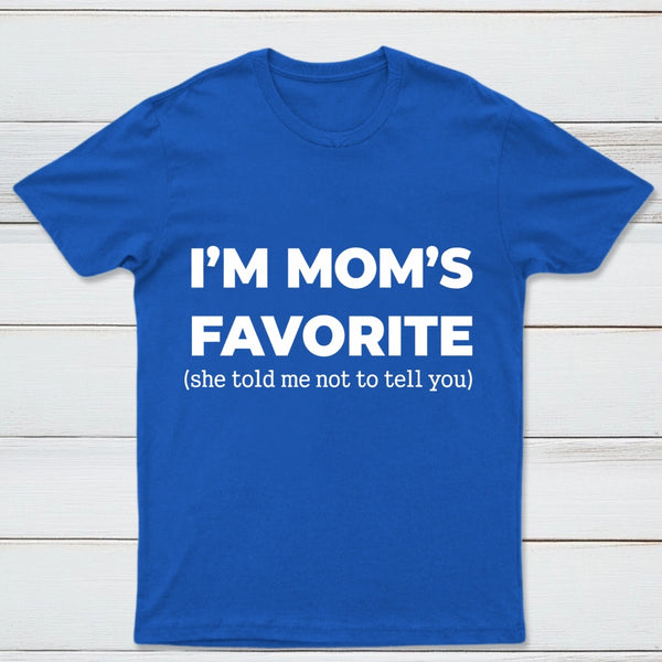 Im Moms Favorite She Told Me Not To Tell You T-Shirt