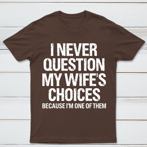 I Never Question My Wifes Choices Because Im One Of Them Pure Cotton Short Sleeve T-Shirt