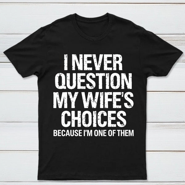 I Never Question My Wifes Choices Because Im One Of Them Pure Cotton Short Sleeve T-Shirt
