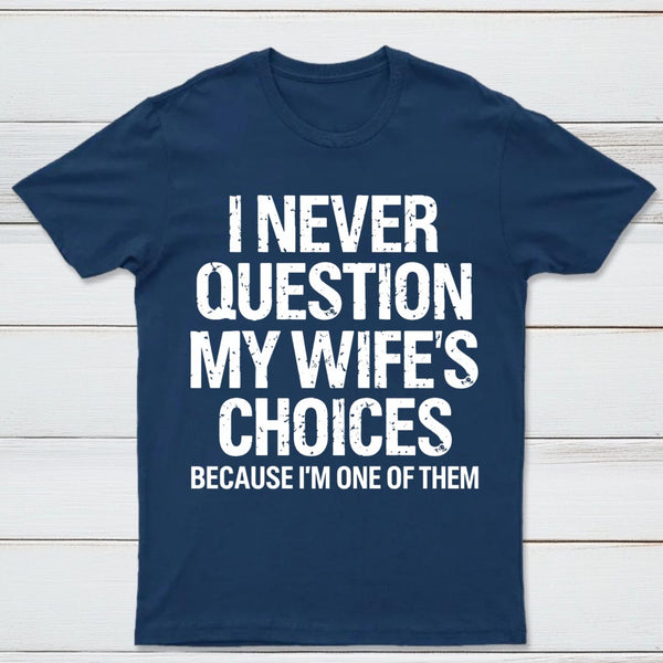 I Never Question My Wifes Choices Because Im One Of Them Pure Cotton Short Sleeve T-Shirt