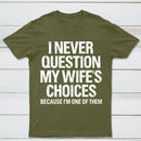 I Never Question My Wifes Choices Because Im One Of Them Pure Cotton Short Sleeve T-Shirt
