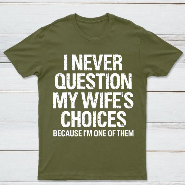 I Never Question My Wifes Choices Because Im One Of Them Pure Cotton Short Sleeve T-Shirt