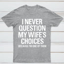 I Never Question My Wifes Choices Because Im One Of Them Pure Cotton Short Sleeve T-Shirt