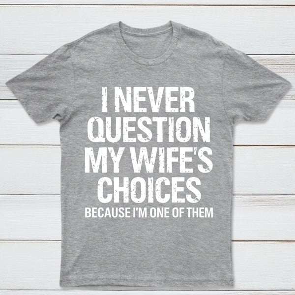 I Never Question My Wifes Choices Because Im One Of Them Pure Cotton Short Sleeve T-Shirt
