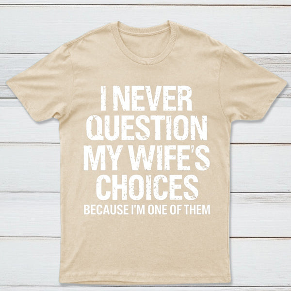 I Never Question My Wifes Choices Because Im One Of Them Pure Cotton Short Sleeve T-Shirt