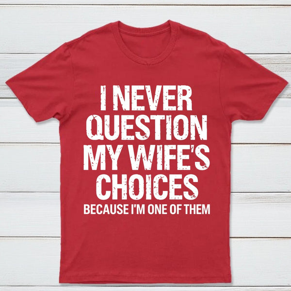 I Never Question My Wifes Choices Because Im One Of Them Pure Cotton Short Sleeve T-Shirt